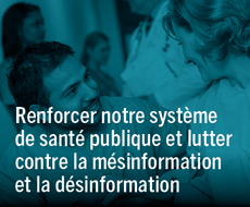 Renforcer notre système de santé publique et lutter contre la mésinformation et la désinformation